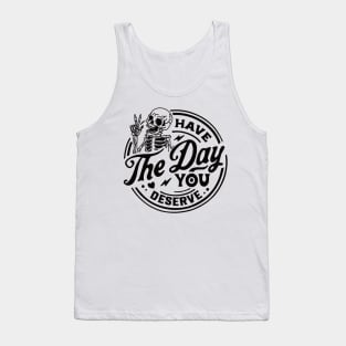 Have the Day You Deserve Skeleton design Tank Top